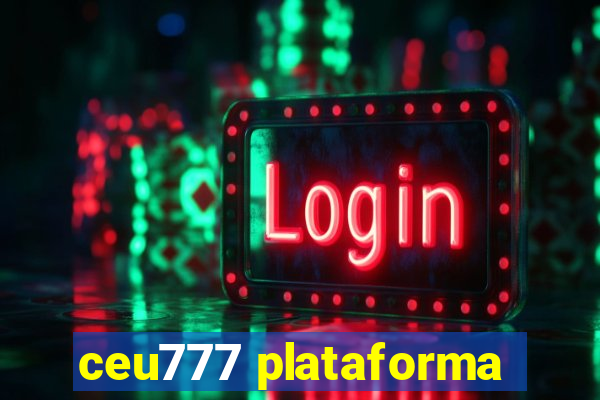 ceu777 plataforma